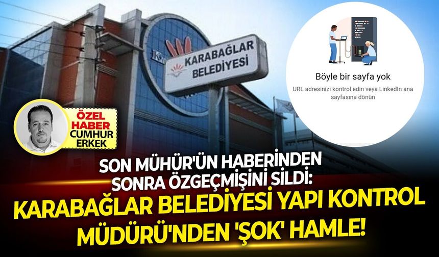 SON MÜHÜR ün haberinden sonra özgeçmişini sildi: Karabağlar Belediyesi Yapı Kontrol müdüründen 'Şok' hamle!