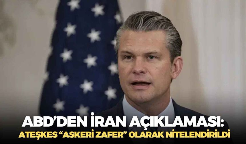 ABD’den İran açıklaması: Ateşkes “askeri zafer” olarak nitelendirildi