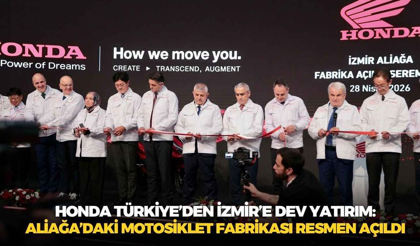 Honda Türkiye’den İzmir’e dev yatırım: Aliağa’daki motosiklet fabrikası resmen açıldı
