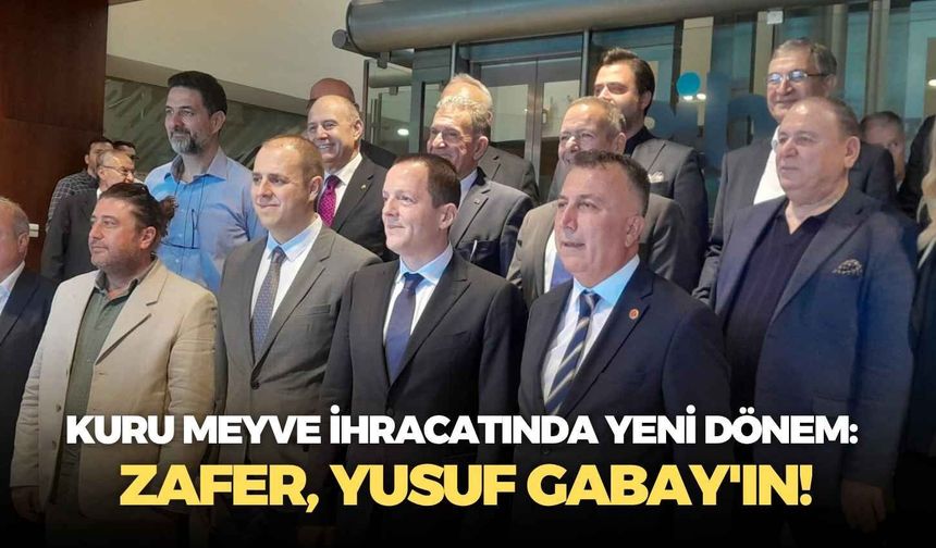 Kuru meyve ihracatında yeni dönem: Zafer, Yusuf Gabay'ın!
