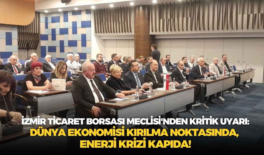 İTB Meclisi'nden kritik uyarı: Dünya ekonomisi kırılma noktasında, enerji krizi kapıda!