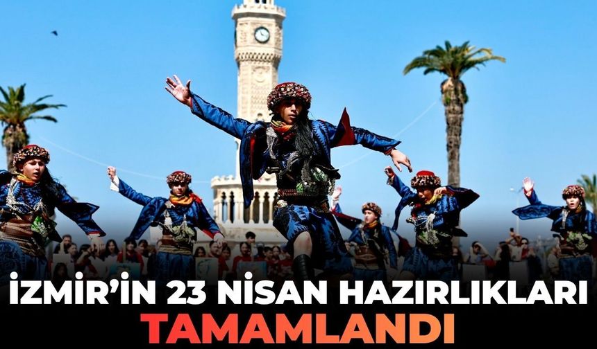 İzmir'de 23 Nisan hazırlıkları tamamlandı!