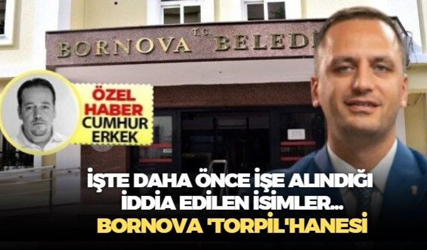 İşte daha önce işe alındığı iddia edilen isimler.. Bornova 'Torpil'hanesi'