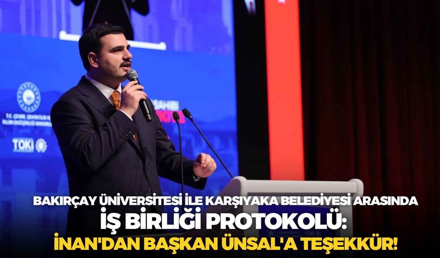 Bakırçay Üniversitesi ile Karşıyaka Belediyesi arasında iş birliği protokolü: İnan'dan Başkan Ünsal'a teşekkür!
