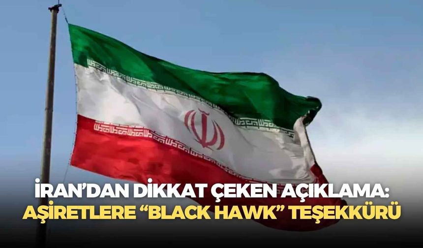 İran’dan dikkat çeken açıklama: Aşiretlere “Black Hawk” teşekkürü