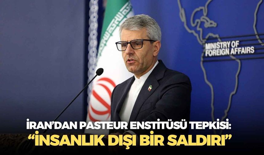 İran’dan Pasteur Enstitüsü tepkisi: “İnsanlık dışı bir saldırı”