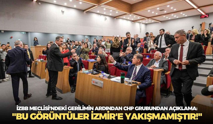 İzBB Meclisi'ndeki gerilimin ardından CHP grubundan açıklama: "Bu görüntüler İzmir'e yakışmamıştır!"
