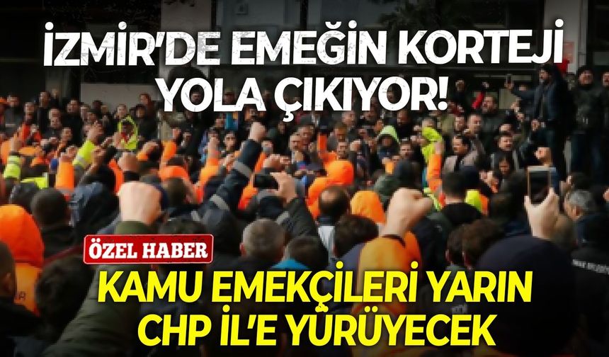İzmir’de emeğin korteji yola çıkıyor! Kamu emekçileri yarın CHP İl’e yürüyecek