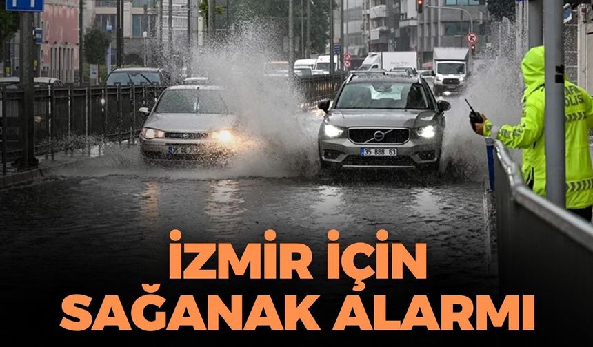 İzmir için sağanak alarmı! Meteoroloji'den 'tedbirli olun' uyarısı!