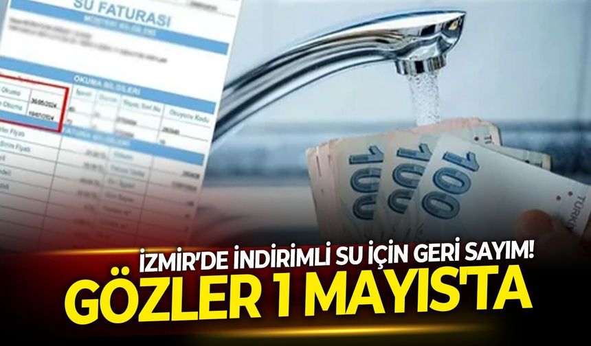 İzmirde indirimli su için geri sayım! Gözler 1 Mayıs'ta
