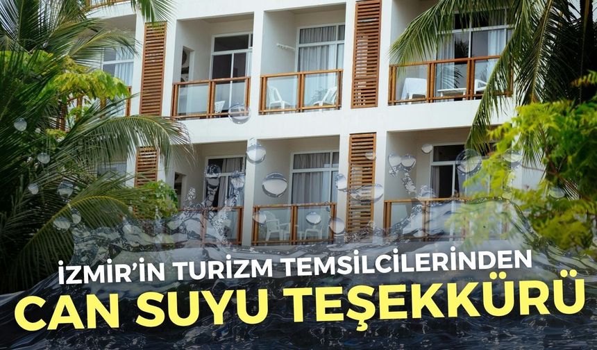 İzmirli turizmcilerden ‘can suyu’ teşekkürü!