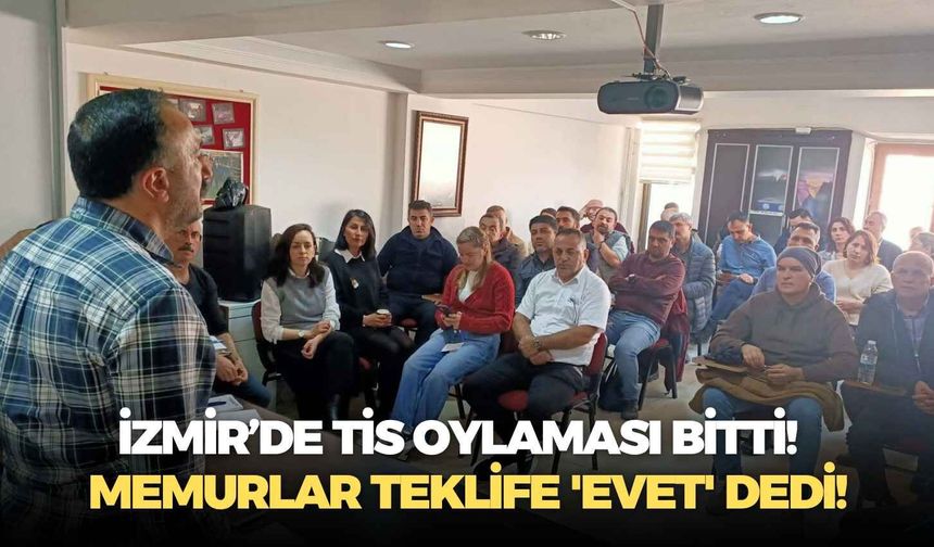 İzmir’de TİS oylaması bitti!  Memurlar teklife 'evet' dedi!
