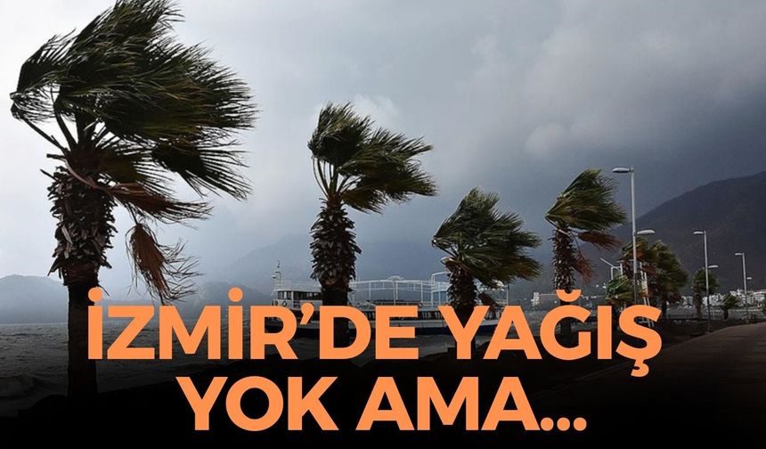 İzmir'de yağış yok ama o geliyor... Akşam saatlerinde başlayacak, sıcaklıklarda sert düşüş!