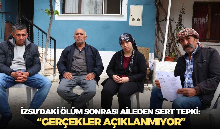 İZSU’daki ölüm sonrası aileden sert tepki: “Gerçekler açıklanmıyor”