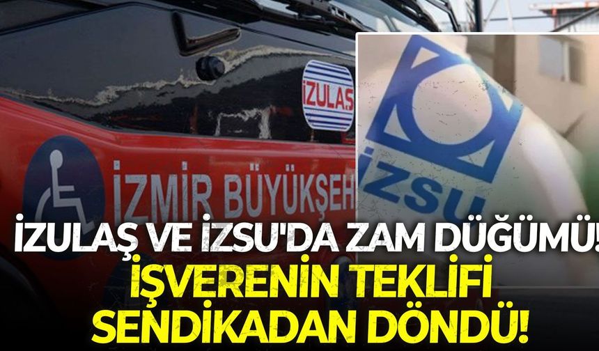 İZULAŞ ve İZSU'da zam düğümü!   Yüzde 16,38’lik teklif sendikadan döndü!