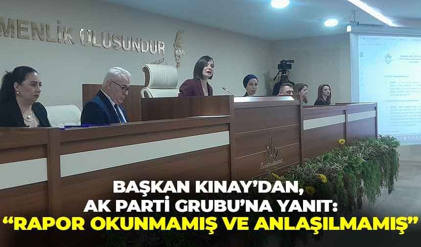 Başkan Kınay’dan, AK Parti Grubu’na faaliyet yanıtı: “Raporumuz okunmamış ve anlaşılmamış”