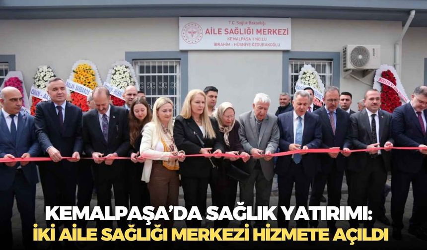 İzmir Kemalpaşa’da sağlık yatırımı: İki aile sağlığı merkezi hizmete açıldı