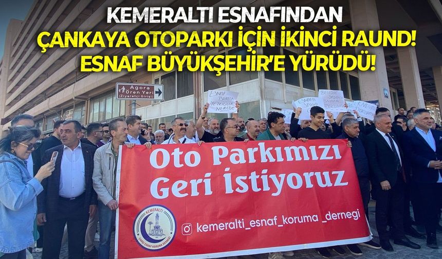 Kemeraltı esnafından Çankaya Otoparkı için ikinci raund!  Esnaf Büyükşehir’e yürüdü!