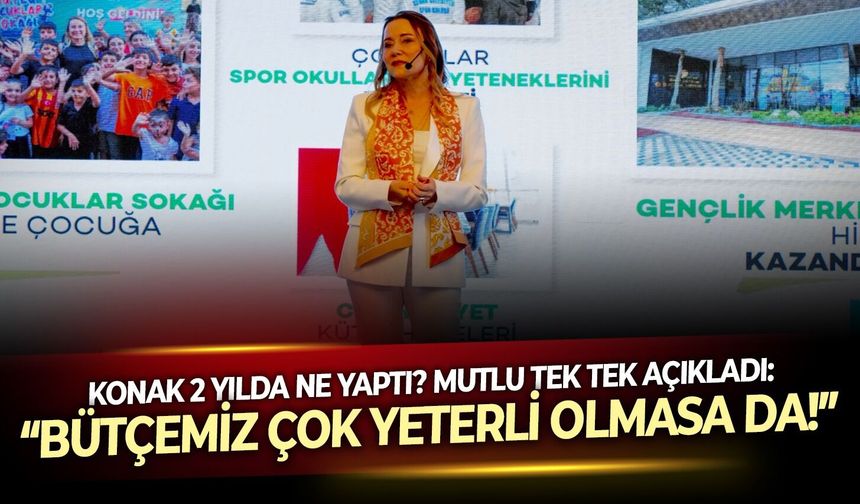 Konak 2 yılda ne yaptı?  Mutlu tek tek açıkladı: “Bütçemiz çok yeterli olmasa da!”