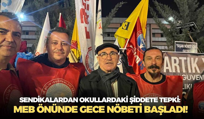 Sendikalardan okullardaki şiddete tepki: MEB önünde gece nöbeti başladı!
