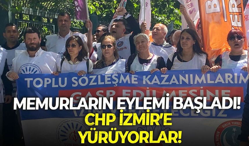 Memurların eylemi başladı! CHP İzmir’e yürüyorlar!