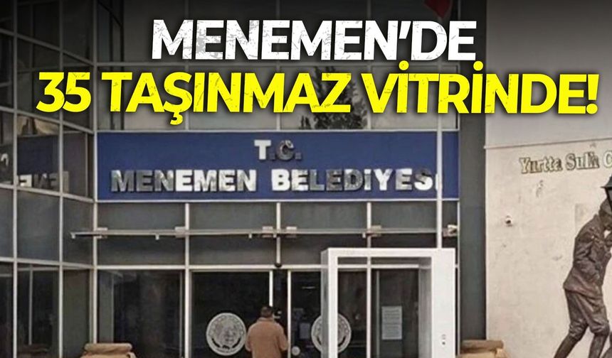 Menemen Belediyesi'nden büyük satış! 35 taşınmaz vitrinde