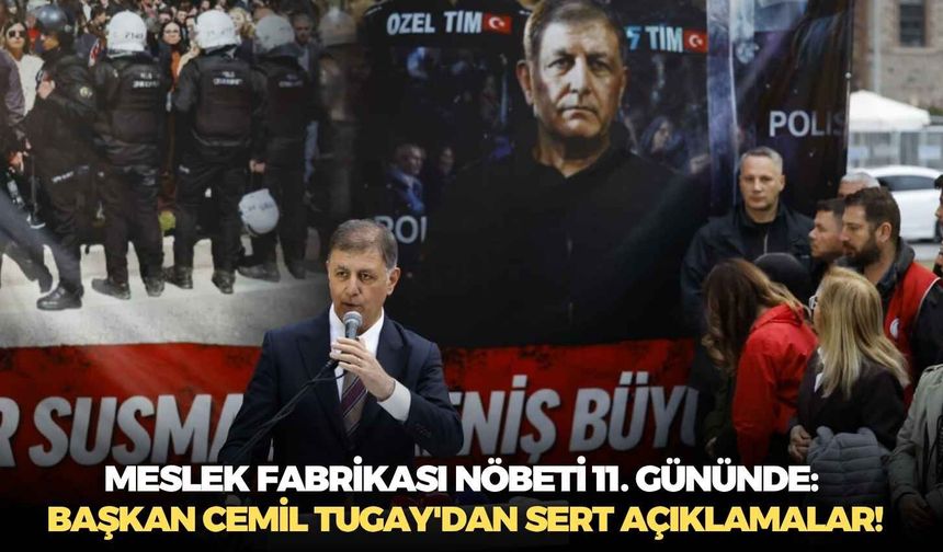 Meslek Fabrikası nöbeti 11. gününde: Başkan Cemil Tugay'dan sert açıklamalar!