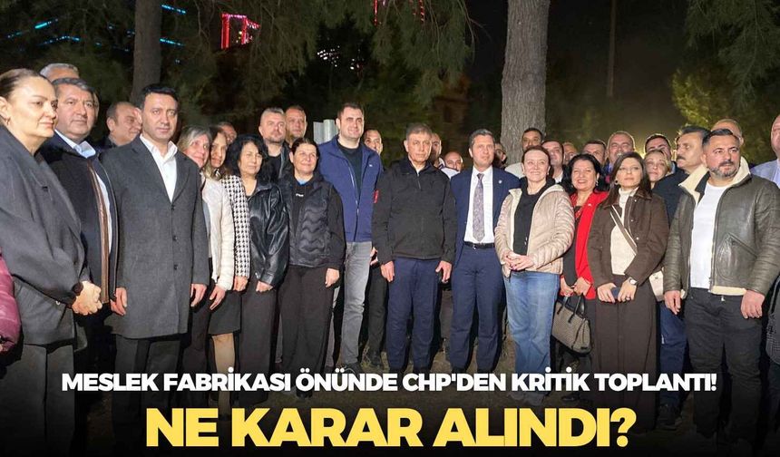Meslek Fabrikası önünde CHP'den kritik toplantı!   Ne karar alındı?