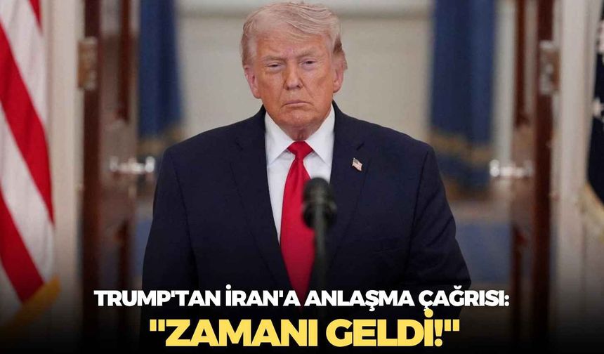 Trump'tan İran'a anlaşma çağrısı: "Zamanı geldi!"