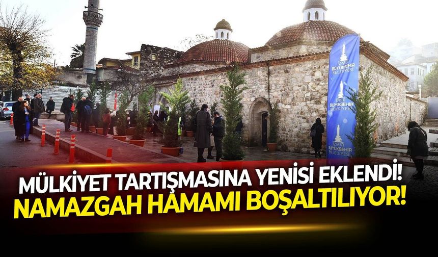 Mülkiyet tartışmasına yenisi eklendi!  Namazgah Hamamı boşaltılıyor!