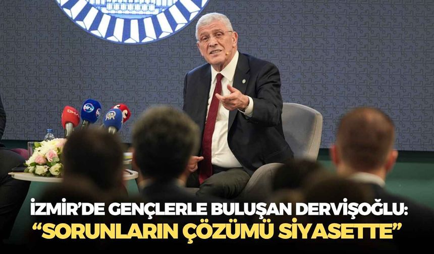 İzmir’de gençlerle buluşan Dervişoğlu: “Sorunların çözümü siyasette”