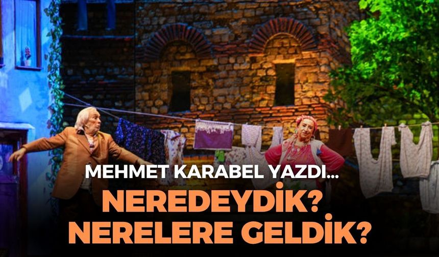 NEREDEYDİK?  NERELERE GELDİK?