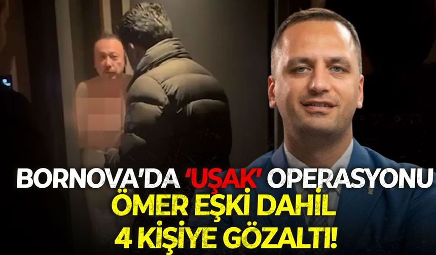 SON DAKİKA Bornova Belediye Başkanı Ömer Eşki dahil 4 kişiye gözaltı!