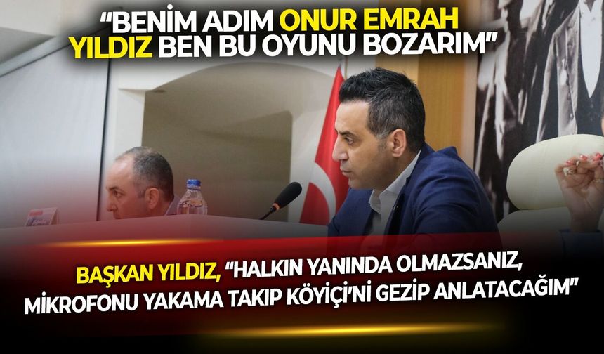 “Benim adım Onur Emrah Yıldız ben bu oyunu bozarım”