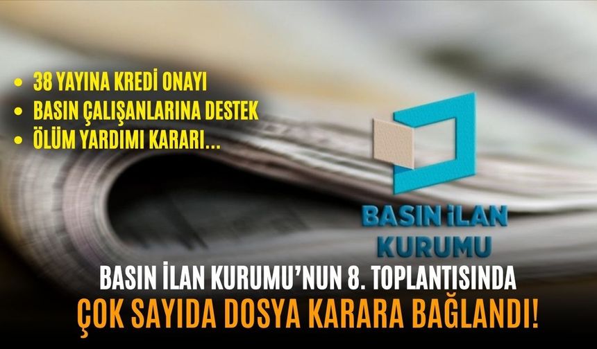Basın İlan Kurumu’nun 8. toplantısında çok sayıda dosya karara bağlandı!