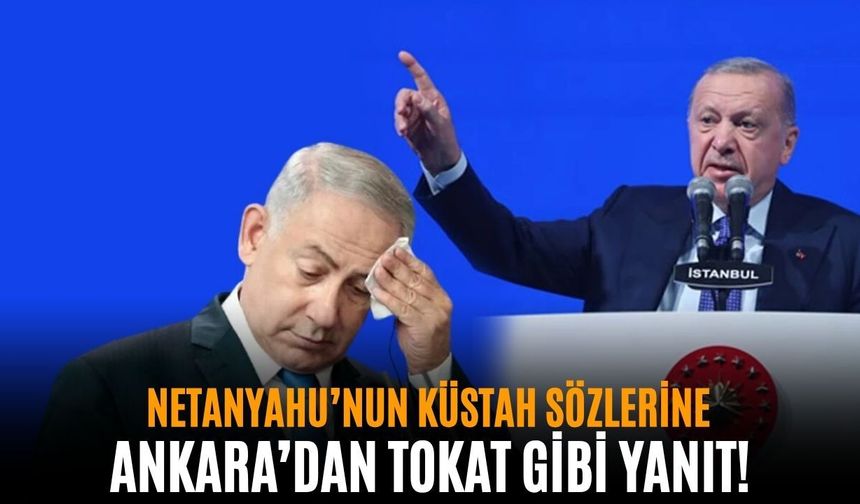 Netanyahu’nun küstah sözlerine Ankara’dan tokat gibi yanıt!