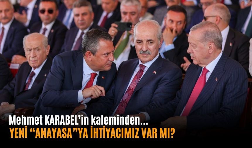 YENİ “ANAYASA”YA İHTİYACIMIZ VAR MI?