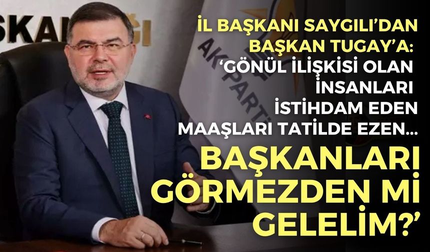 İzmir’de siyasetin tansiyonu yükseldi! İl Başkanı Saygılı’dan Tugay’a yaylım ateşi