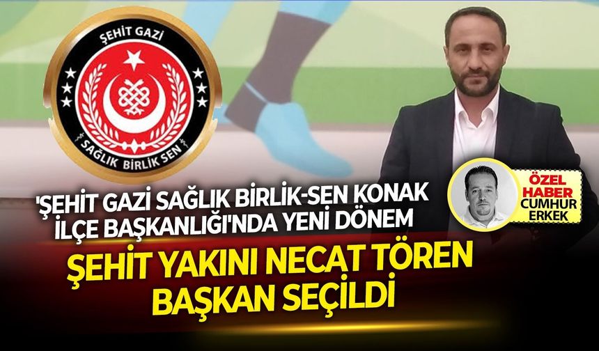 'Şehit Gazi Sağlık Birlik-Sen Konak İlçe Başkanlığı'nda yeni dönem.. Şehit yakını Necat Tören başkan seçildi