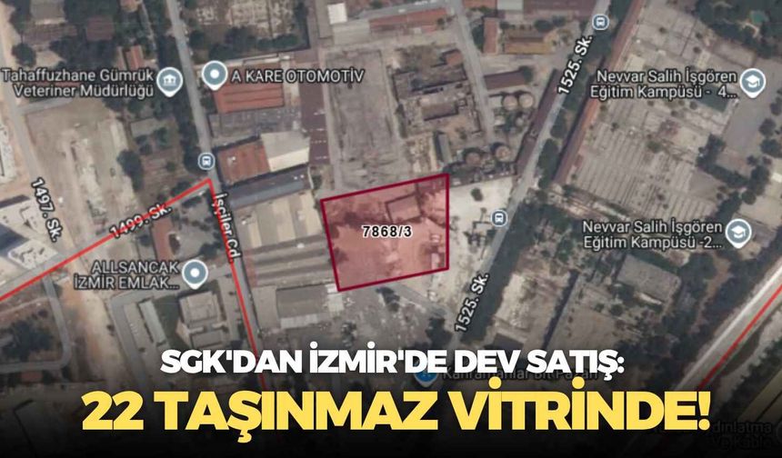 SGK'dan İzmir'de dev satış: 22 taşınmaz vitrinde!