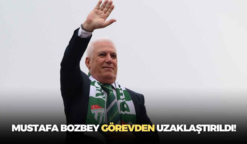 SON DAKİKA Mustafa Bozbey görevden uzaklaştırıldı!