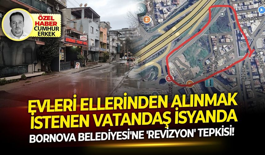 Evleri ellerinden alınmak istenen vatandaş isyanda...Bornova Belediyesine 'Revizyon' tepkisi!