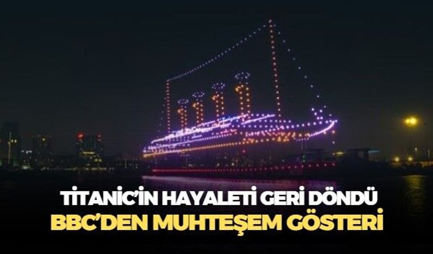 BBC'den muhteşem gösteri! Dronları kullanarak Titanic'i bire bir boyutlarında yeniden hayata döndürdüler