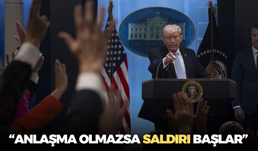 Trump’tan İran’a sert uyarı: “Anlaşma olmazsa saldırı başlar”
