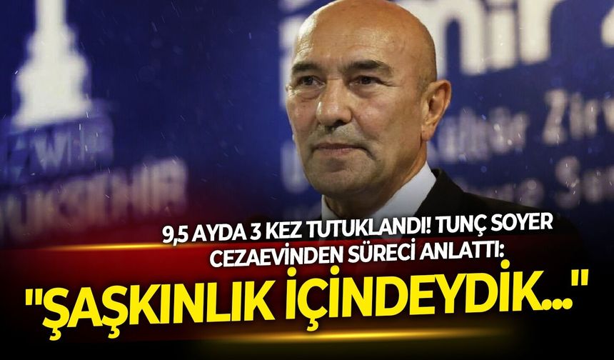 9,5 ayda 3 kez tutuklandı! Tunç Soyer cezaevinden seslendi: "Memleketimle kucaklaşacağım…"