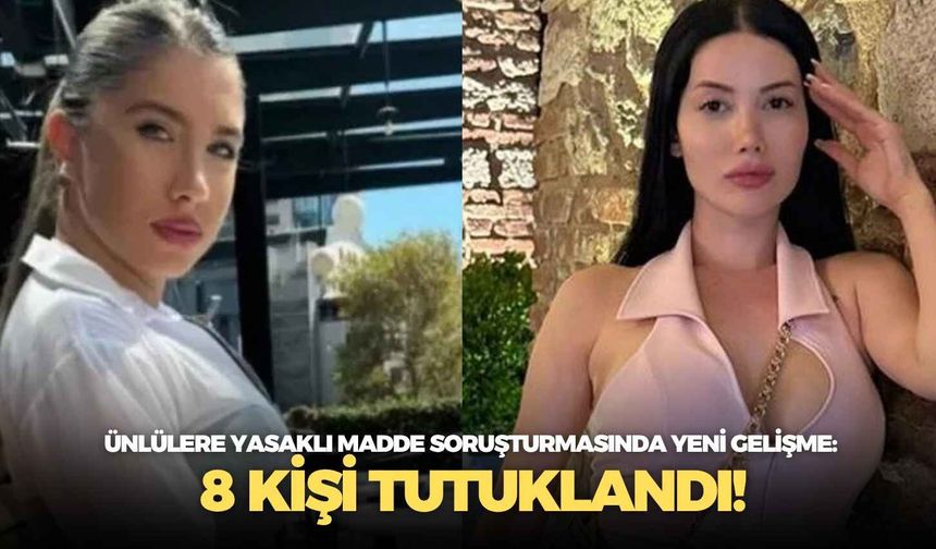 Ünlülere yasaklı madde soruşturmasında yeni gelişme: 8 kişi tutuklandı!