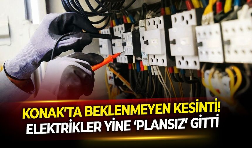 Konak’ta beklenmeyen kesinti! Elektrikler yine ‘plansız’ gitti