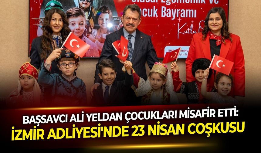 Başsavcı Ali Yeldan çocukları misafir etti: İzmir Adliyesi'nde 23 Nisan coşkusu