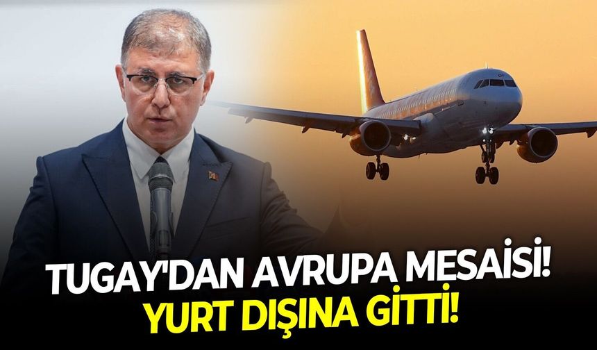 Tugay'dan Avrupa mesaisi! Yurt dışına gitti!