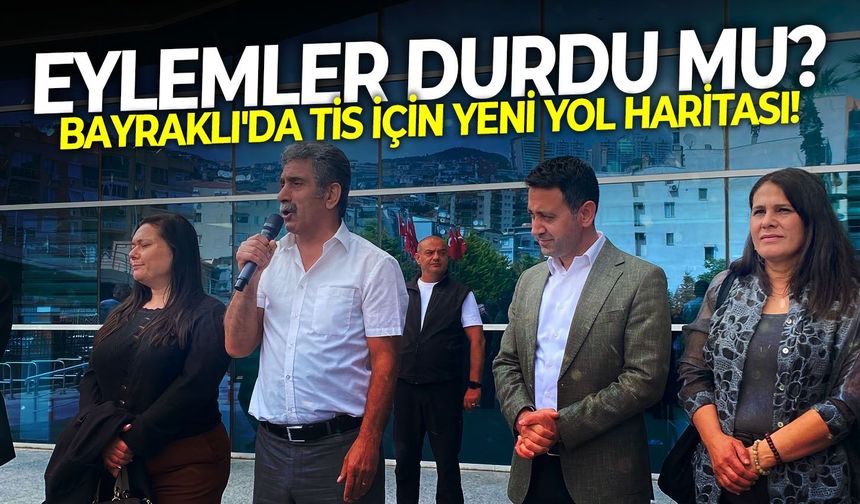 Bayraklı'da TİS için yeni yol haritası! Eylemler durdu mu?